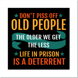 Don't piss off old people the older we get the less life in prison is a deterrent Posters and Art